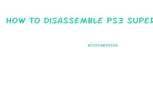 How To Disassemble Ps3 Super Slim