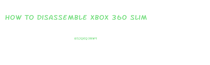 How To Disassemble Xbox 360 Slim