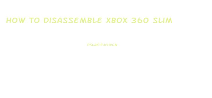 How To Disassemble Xbox 360 Slim