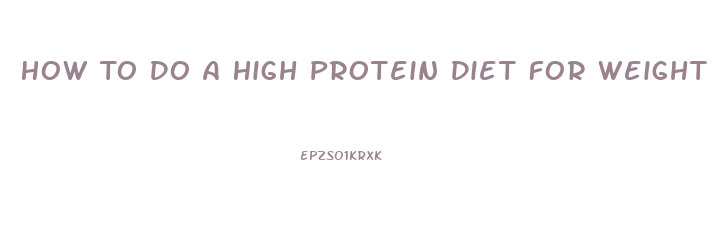 How To Do A High Protein Diet For Weight Loss