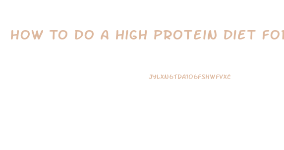 How To Do A High Protein Diet For Weight Loss