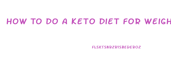 How To Do A Keto Diet For Weight Loss