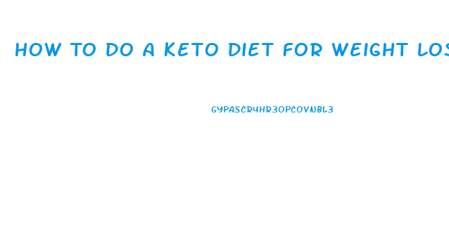 How To Do A Keto Diet For Weight Loss