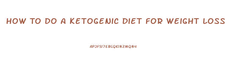 How To Do A Ketogenic Diet For Weight Loss