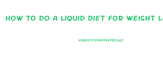 How To Do A Liquid Diet For Weight Loss