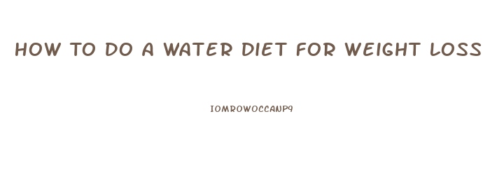 How To Do A Water Diet For Weight Loss