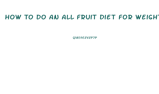 How To Do An All Fruit Diet For Weight Loss