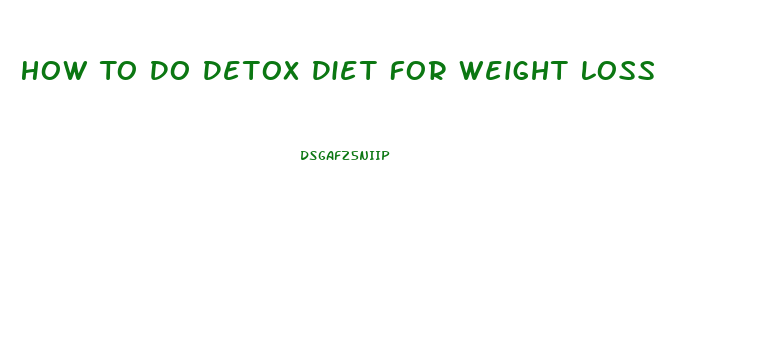 How To Do Detox Diet For Weight Loss