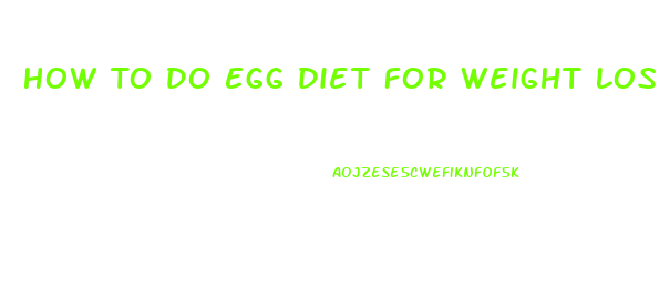 How To Do Egg Diet For Weight Loss