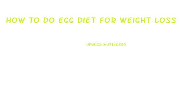 How To Do Egg Diet For Weight Loss