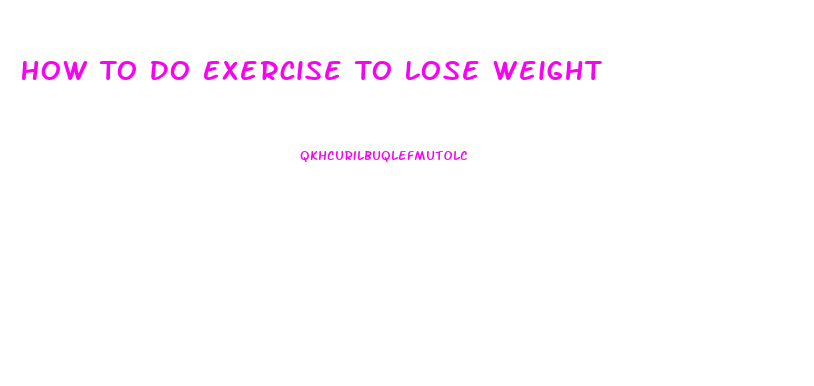 How To Do Exercise To Lose Weight