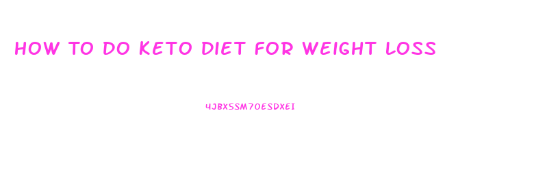 How To Do Keto Diet For Weight Loss