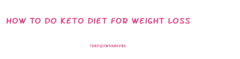 How To Do Keto Diet For Weight Loss