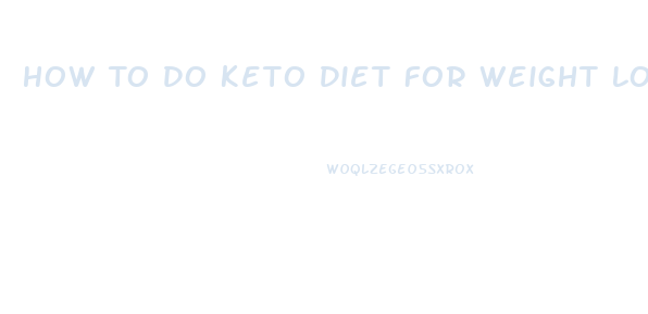 How To Do Keto Diet For Weight Loss