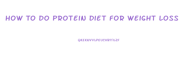 How To Do Protein Diet For Weight Loss