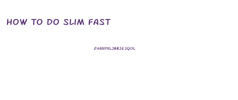 How To Do Slim Fast