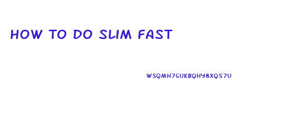 How To Do Slim Fast