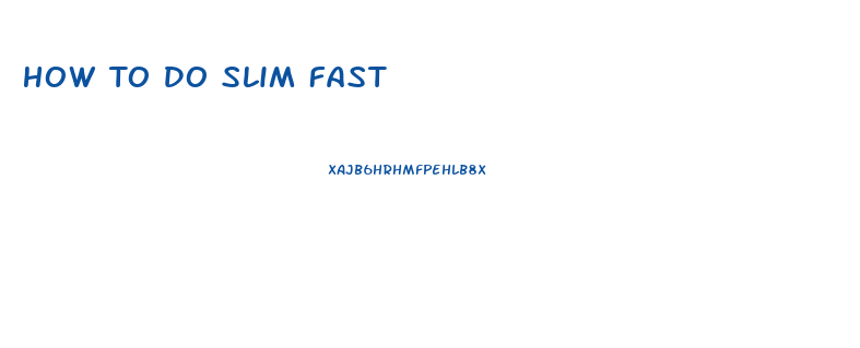 How To Do Slim Fast