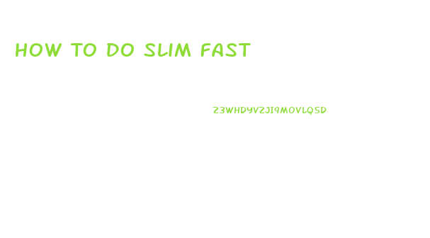 How To Do Slim Fast