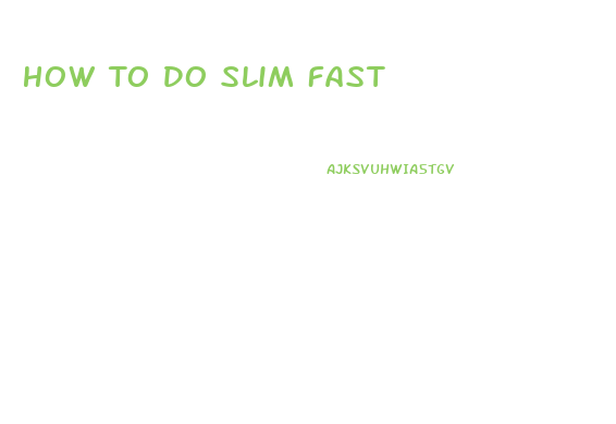 How To Do Slim Fast