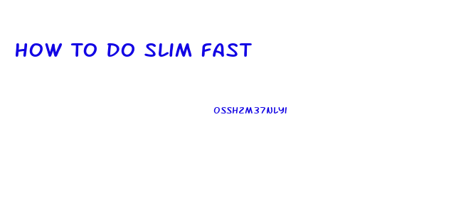 How To Do Slim Fast