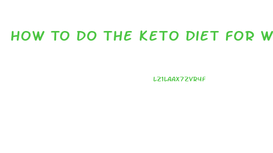 How To Do The Keto Diet For Weight Loss