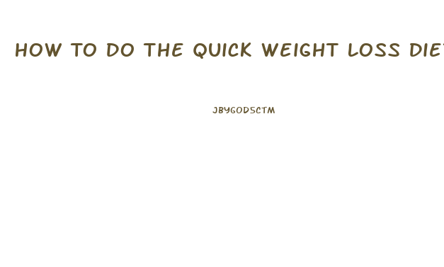 How To Do The Quick Weight Loss Diet