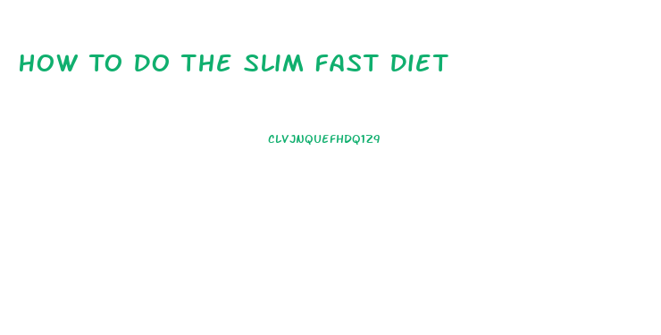 How To Do The Slim Fast Diet