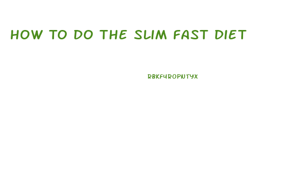 How To Do The Slim Fast Diet