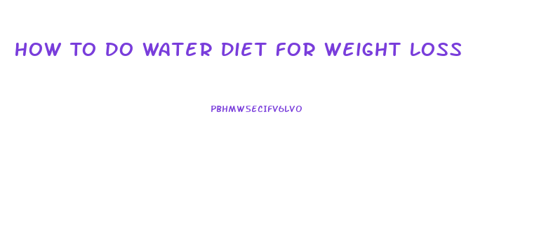 How To Do Water Diet For Weight Loss