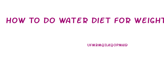 How To Do Water Diet For Weight Loss