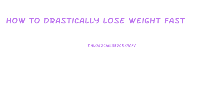 How To Drastically Lose Weight Fast