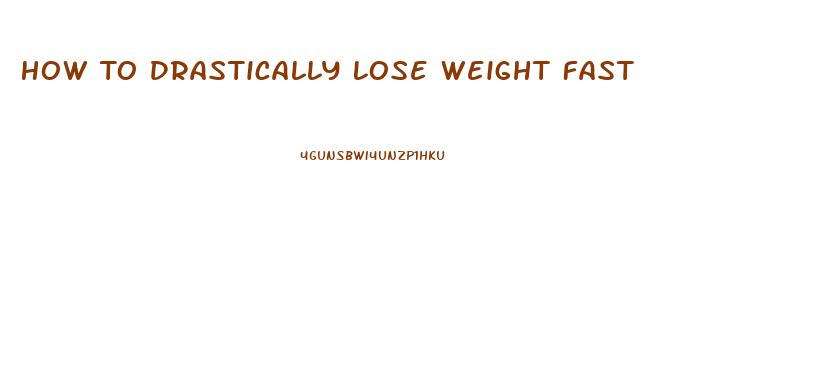 How To Drastically Lose Weight Fast