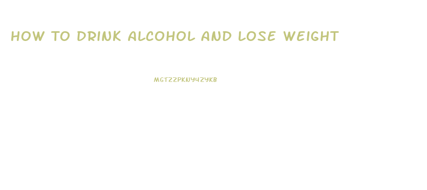 How To Drink Alcohol And Lose Weight