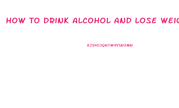 How To Drink Alcohol And Lose Weight