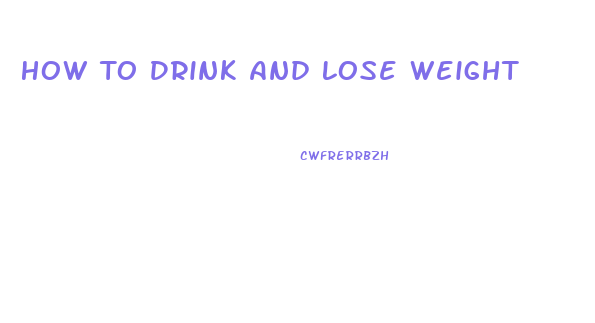 How To Drink And Lose Weight