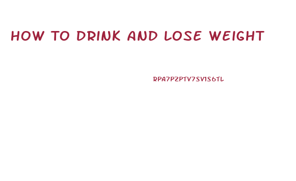 How To Drink And Lose Weight