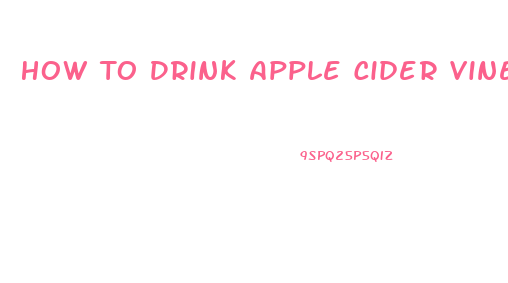 How To Drink Apple Cider Vinegar To Lose Weight