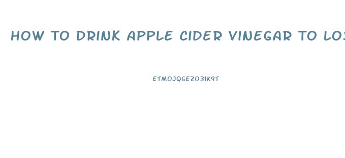 How To Drink Apple Cider Vinegar To Lose Weight Fast
