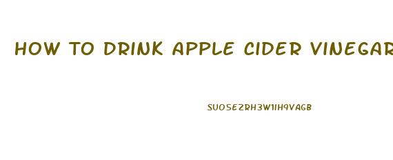 How To Drink Apple Cider Vinegar To Lose Weight