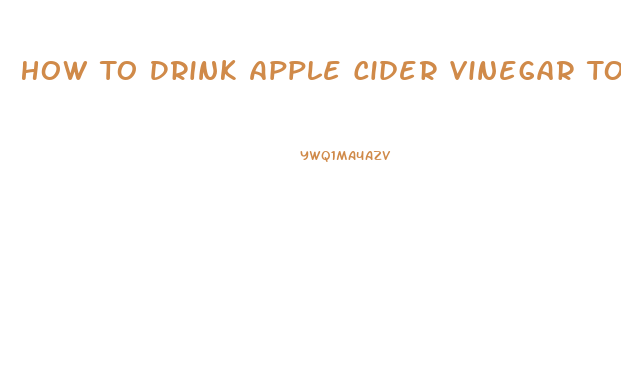 How To Drink Apple Cider Vinegar To Lose Weight