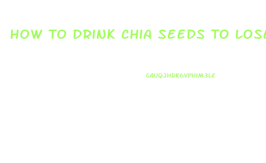 How To Drink Chia Seeds To Lose Weight