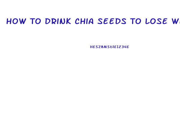 How To Drink Chia Seeds To Lose Weight