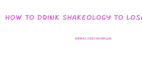 How To Drink Shakeology To Lose Weight