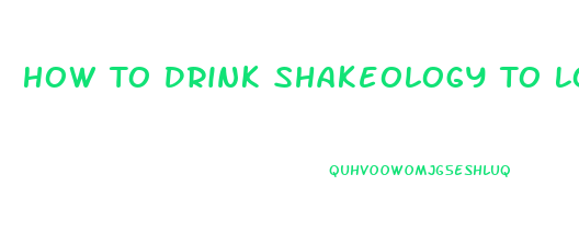 How To Drink Shakeology To Lose Weight