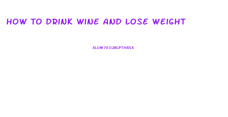 How To Drink Wine And Lose Weight