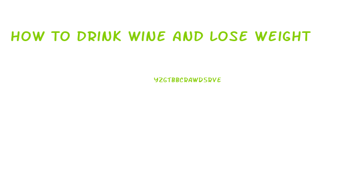 How To Drink Wine And Lose Weight