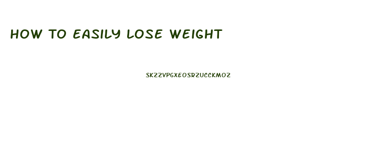 How To Easily Lose Weight