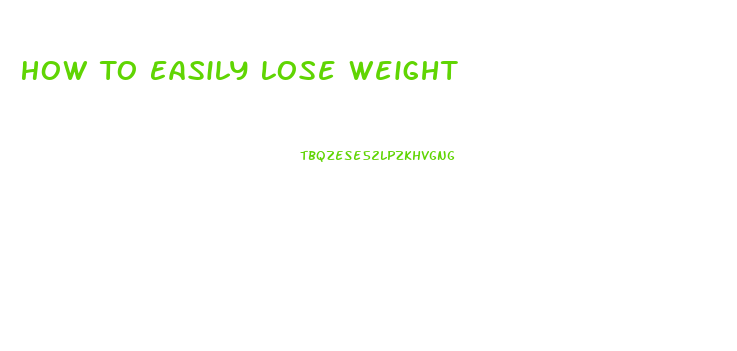 How To Easily Lose Weight