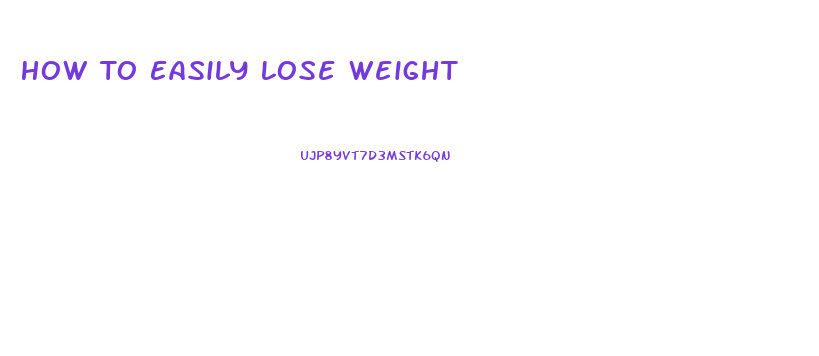 How To Easily Lose Weight